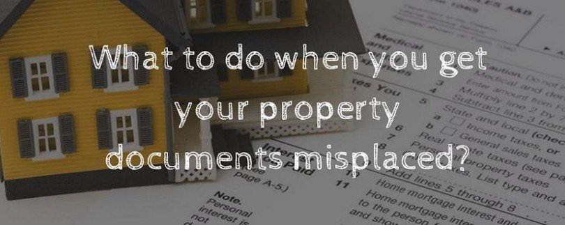 What to do when you get your Property Documents misplaced?