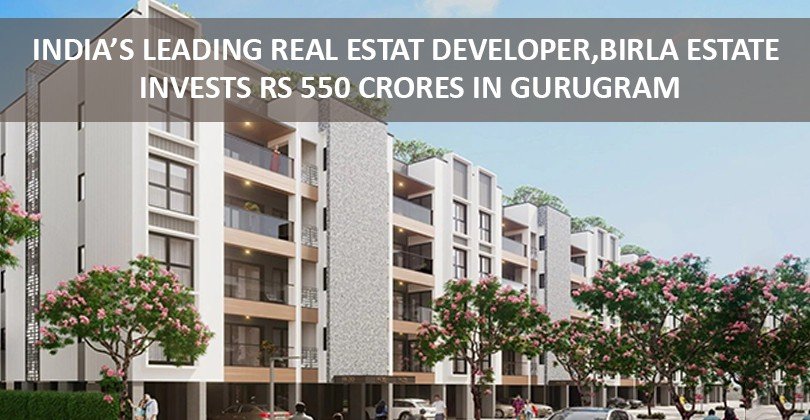 India’s leading real estate developer, Birla Estate invests Rs 550 crores in Gurugram