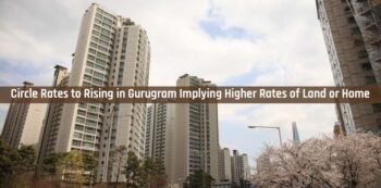 Circle Rates to Rising in Gurugram Implying Higher Rates of Land or Home