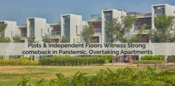 Plots & Independent Floors Witness Strong comeback in Pandemic, Overtaking Apartments