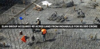 Elan Group Acquires 40 Acres Land from Indiabulls for Rs.580 Crore