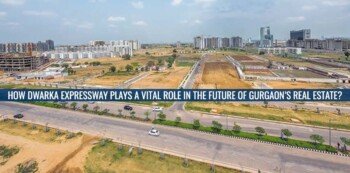 How Dwarka Expressway Plays a Vital role in the Future of Gurgaon’s Real Estate