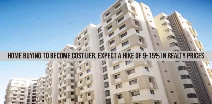 Home Buying to Become Costlier, Expect a Hike of 9-15% in Realty Prices