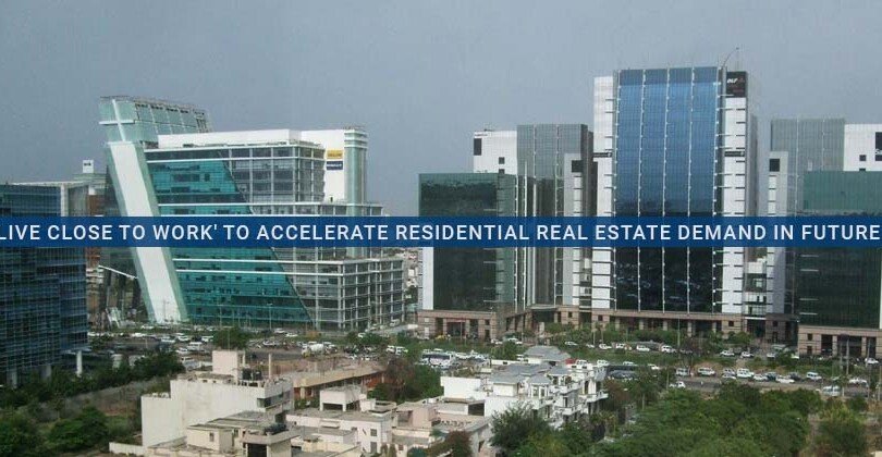 ‘Live Close to Work’ to Accelerate Residential Real Estate Demand in Future