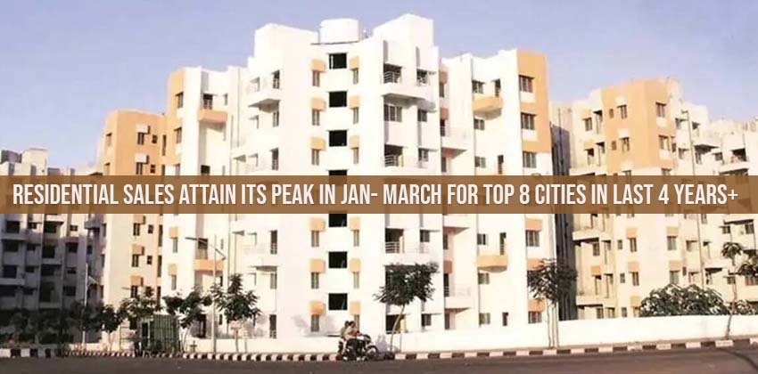 Residential Sales Attain its Peak in Jan- March for Top 8 Cities in Last 4 Years