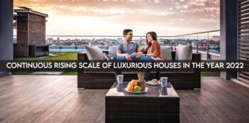 Continuous Rising Scale of Luxurious Houses in the Year 2022