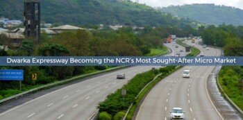 Dwarka Expressway Becoming the NCR’s Most Sought-After Micro Market