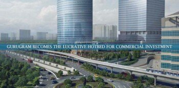 Gurugram Becomes the Lucrative Hotbed for Commercial Investment