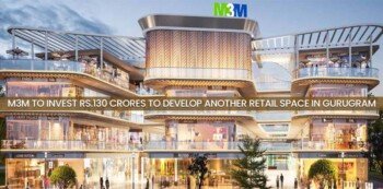 M3M to Invest Rs.130 Crores to Develop another Retail Space in Gurugram