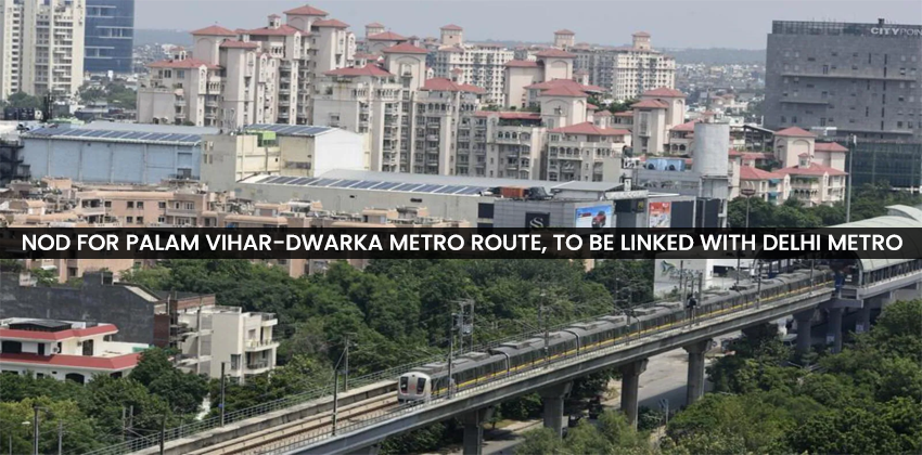 Nod for Palam Vihar-Dwarka Metro route, to be linked with Delhi Metro