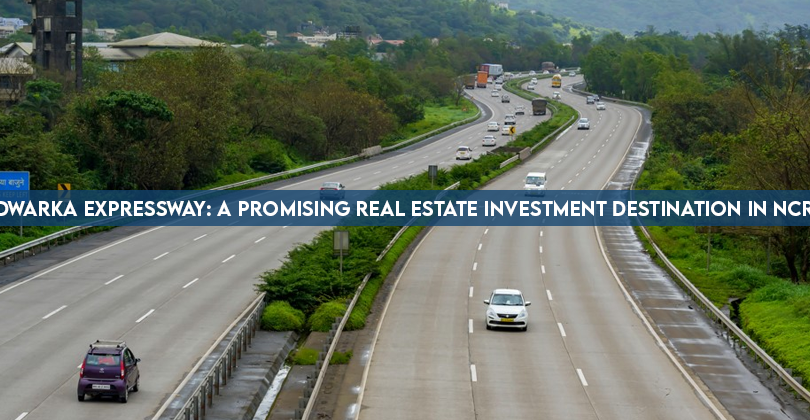 Dwarka Expressway: A promising real estate investment destination in NCR