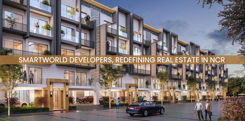 Smartworld Developers, Redefining Real Estate in NCR
