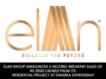 Elan Group announces a record-breaking sales of Rs 2500 crores from its residential project at Dwarka Expressway