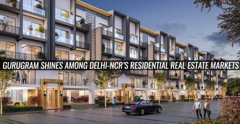 Gurugram shines among Delhi-NCR’s residential real estate markets