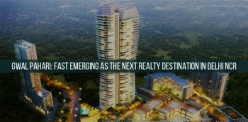 Gwal Pahari Fast emerging as the next realty destination in Delhi NCR