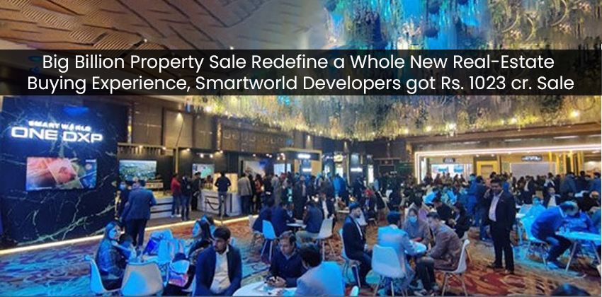 Big Billion Property Sale Redefine a Whole New Real-Estate Buying Experience, Smartworld Developers got Rs. 1023 cr. Sale