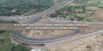 Delhi-Jaipur Travel is Just 2 Hours from Delhi-Mumbai Expressway, Safety Tips Required for Safe Highway Driving