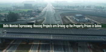 Delhi Mumbai Expressway Housing Projects are Driving up the Property Prices in Sohna