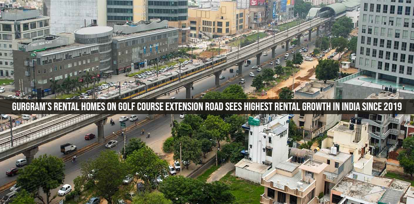 Gurgram’s Rental Homes On Golf Course Extension Road Sees Highest Rental Growth in India since 2019