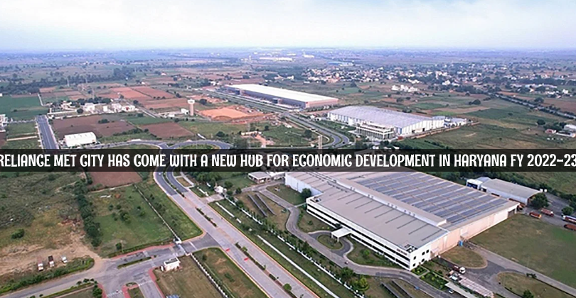 Reliance Met City Has Come With A New Hub For Economic Development in Haryana FY 2022-23