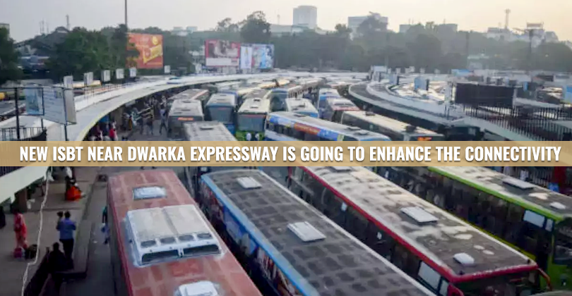 New ISBT Near Dwarka Expressway Is Going To Enhance The Connectivity