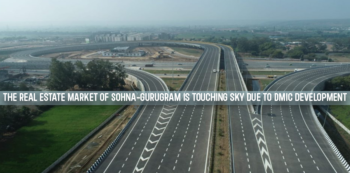 The Real Estate Market Of Sohna-Gurugram Is Touching Sky Due To DMIC Development