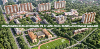 Rapidly Growing The Need For Housing Has Influence Project Remodelling Gurugram Global City