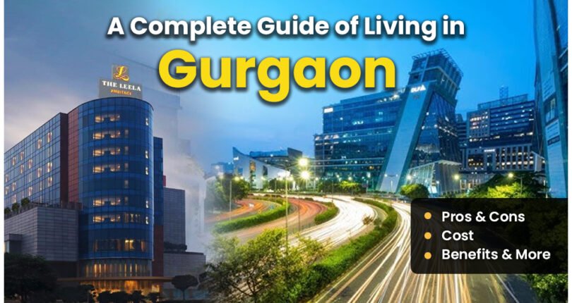 Benefits of Living in Gurgaon: Quality of Life, Amenities, and Infrastructure